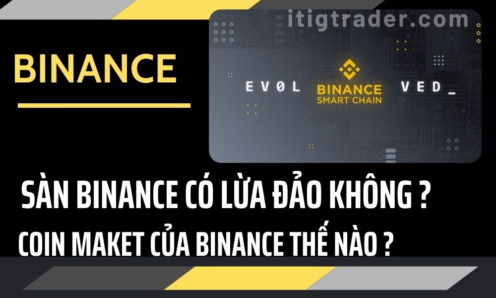 Đánh giá Binance lừa đảo không và Coin Market Binance thế nào