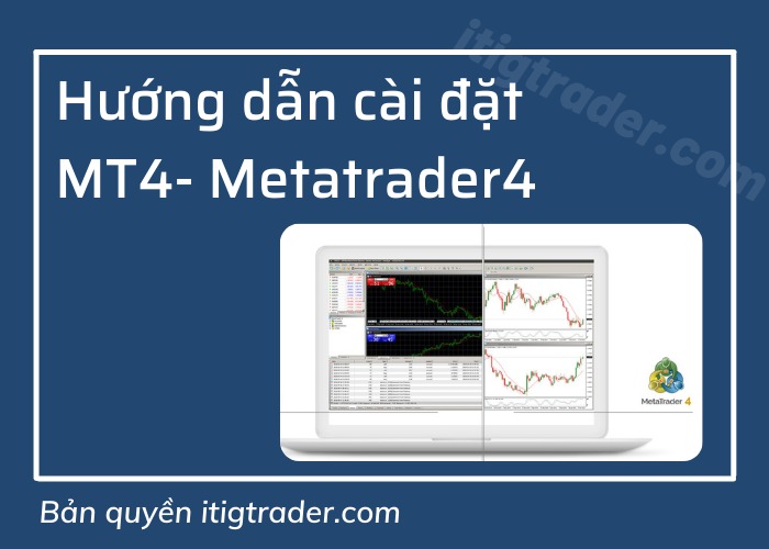Hướng dẫn cài đặt phần mềm MT4- Metatrader 4