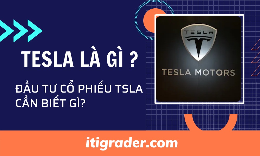 Tesla là gì Đầu tư vào cổ phiếu Tesla (TSLA) cần biết gì